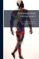 Hooker's New Physiology, Designed as a Text-Book for Institutions of Learning 1142047822 Book Cover