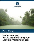 Isolierung und Strukturaufklärung von Larvizid-Verbindungen (German Edition) 6139714397 Book Cover