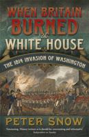When Britain Burned the White House: The 1814 Invasion of Washington 1250048281 Book Cover
