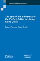 The Syntax and Semantics of the Perfect Active in Literary Koine Greek 1119243548 Book Cover