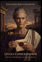 LIVIA’S CONSOLIDATION: Trilogy CAESAR’S DISCIPLE — BOOK I (Alternate Histories) B0GVNQ37JC Book Cover