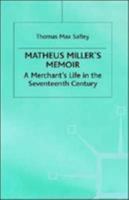 Matheus Miller's Memoir: A Merchant's Life in the Seventeenth Century (Early Modern History) 0312226462 Book Cover