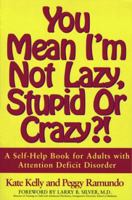 You Mean I'm Not Lazy, Stupid or Crazy?! : A Self-help Book for Adults with Attention Deficit Disorder