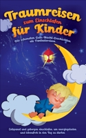 Traumreisen zum Einschlafen für Kinder - Die schönsten Gute-Nacht-Geschichten als Fantasiereisen: Entspannt und geborgen einschlafen, um ... in den Tag zu starten 3756819647 Book Cover