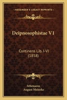 Deipnosophistae V1: Continens Lib. I-VI (1858) 1160857628 Book Cover
