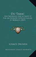 Du Tabac: Son Influence Sur La Sante Et Sur Les Facultes Intellectuelles Et Morales (1867) 1144545080 Book Cover
