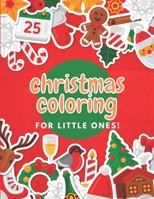 Christmas Coloring for Little Ones!: Screen-Free Christmas Coloring for Toddlers & Young Kids B08M8RJDM3 Book Cover