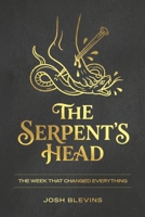 The Serpent's Head: The week that changed everything B0GLQM5C7L Book Cover