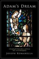 Adam's Dream: Is Everything We Think, Believe, and Perceive Real-Or Is It All Imaginary? 1452508232 Book Cover