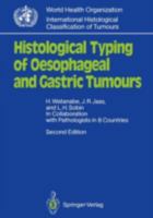 Histological Typing of Oesophageal and Gastric Tumours (International Histological Classification of Tumours) 3540516298 Book Cover