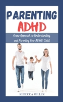 Parenting ADHD: A New Approach to Understanding and Parenting Your ADHD Child B08GLSVWYZ Book Cover