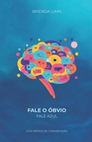 FALE O ÓBVIO - FALE AZUL: GUIA PRÁTICO DE COMUNICAÇÃO (Portuguese Edition) 6501429374 Book Cover
