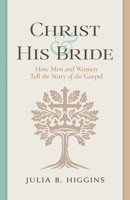 Christ and His Bride: How Men and Women Tell the Story of the Gospel B0FR1BRC3X Book Cover