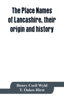 The Place Names of Lancashire, Their Origin and History - Primary Source Edition 9353863805 Book Cover