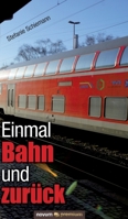 Einmal Bahn und zurück 3958407099 Book Cover