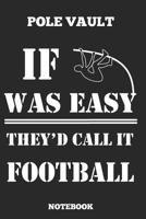 Pole Vault If Was Easy They�D Called It Football Notebook: Great gift Idea Pole Vault Coach (6x9 - 100 Dot Gride Pages ) 1072892006 Book Cover
