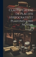Claudii Galeni De Placitis Hippocratis Et Platonis Libri Novem 1021398489 Book Cover