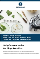 Heilpflanzen in der Kardioprävention: Wissenschaftliche Fortschritte bei Heilpflanzenarten und chinesischen Rezepturen zur Behandlung des akuten Herzinfarkts 6206329976 Book Cover