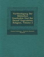 Vertheidigung Der Biblischen Geschichte Und Der Darauf Gegr�ndeten Religion, Volume 2 1249944864 Book Cover