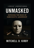 Unmasked: Exposing the Mask of Narcissistic Leadership B0FHHPSHFN Book Cover