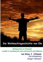 Die Weihnachtsgeschichte von Ole: und andere Vorlese-Geschichten aus Friesland in Hochdeutsch und in Ostfriesisch (Börkumer) Platt. (German Edition) 3753439908 Book Cover