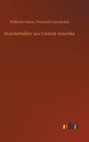 Wanderbilder aus Central-Amerika 3752394722 Book Cover