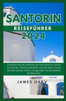 Santorin Reiseführer 2024: Entdecken Sie die Schönheit der Insel Santorin, wie Sie sich auf den Urlaub vorbereiten, was Sie sehen und wo Sie ... Sie das Erlebnis der (German Edition) B0CVVBC93Y Book Cover