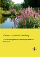 Abhandlung �ber Die Pflanzenkunde in B�hmen (Classic Reprint) 3957389151 Book Cover