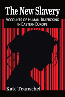 The New Slavery: Accounts of Human Trafficking in Eastern Europe 1476695164 Book Cover