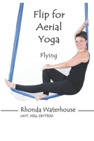 Flip for Aerial Yoga: Flying B095MGRVMM Book Cover