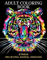 adult coloring book stress relieving animal designs: An Adult Coloring Book with Lions, Elephants, Owls, Horses, Dogs, Cats, and Many More B087L728JB Book Cover