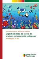 Digestibilidade do farelo de urucum com enzimas exógenas: Para tilápias do Nilo 6139619076 Book Cover