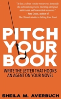 Pitch Your Book: Write the letter that hooks an agent on your novel 1068373342 Book Cover