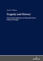 Tragedy and History: The German Influence on Raymond Aron's Political Thought 3631781571 Book Cover