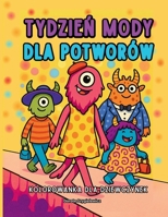 TYDZIEN MODY DLA POTWORÓW KOLOROWANKA DLA DZIEWCZYNEK: SERIA OBRAZKÓW MODOWYCH DO KOLOROWANIA DLA DZIECI W WIEKU 4-8 LAT (Polish Edition) 8397529993 Book Cover