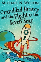 Granddad Bracey and the flight to Seven Seas 1326197282 Book Cover