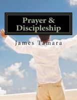 Prayer & Discipleship, 2 Things God Wants from You 1500390887 Book Cover