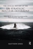 The Official History of the UK Strategic Nuclear Deterrent: Volume II: The Labour Government and the Polaris Programme, 1964-1970 0367076128 Book Cover