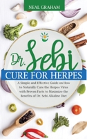 Dr. Sebi Cure for Herpes: A Simple and Effective Guide on How to Naturally Cure the Herpes Virus with Proven Facts to Maximize the Benefits of Dr. Sebi Alkaline Diet B08JF2DLGG Book Cover