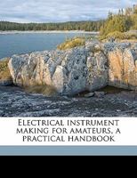 Electrical Instrument Making for Amateurs: A Practical Handbook 1016776152 Book Cover