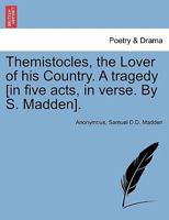 Themistocles, the Lover of his Country. A tragedy [in five acts, in verse. By S. Madden]. 1241228841 Book Cover