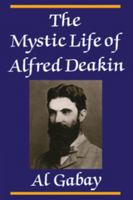 The Mystic Life of Alfred Deakin 0521446813 Book Cover