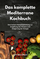Das komplette Mediterrane Kochbuch: Eine leckere Rezeptsammlung zur Entgiftung des K�rpers und Steigerung der Energie. Mediterranean Recipes 1802552383 Book Cover