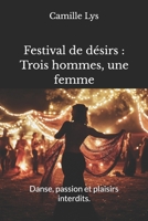Festival de désirs : Trois hommes, une femme: Danse, passion et plaisirs interdits. (French Edition) B0DTJX77CF Book Cover