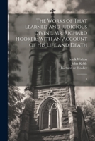 The Works of That Learned and Judicious Divine, Mr. Richard Hooker: With an Account of his Life and Death: 3 1021514381 Book Cover