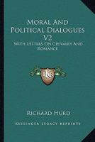 Moral and Political Dialogues V2: With Letters on Chivalry and Romance 1162977272 Book Cover