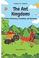 THE ANT KINGDOMS: A Tale of Bravery, Friendship, and Harmony B0DPWPPLC3 Book Cover