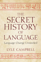 The Secret History of Language: Language Change Unraveled 1009757962 Book Cover