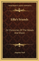 Effie's Friends; Or, Chronicles of the Woods and Shore [By Lady A.a. Noel] 1432690337 Book Cover