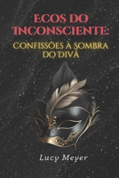 Ecos do Inconsciente: Confissões à Sombra do Divã B0CP8NLVFK Book Cover